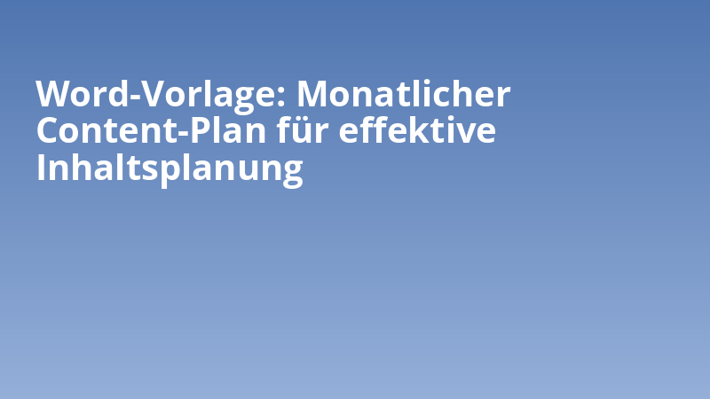 Word-Vorlage: Monatlicher Content-Plan für effektive Inhaltsplanung
