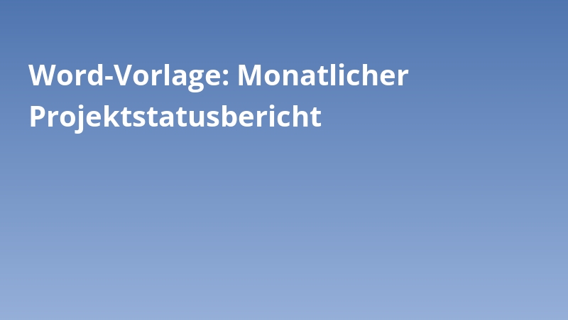 Word-Vorlage: Monatlicher Projektstatusbericht