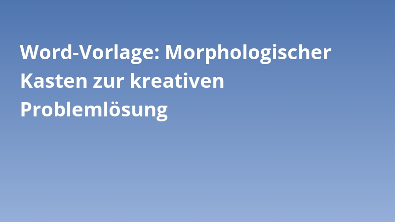 Word-Vorlage: Morphologischer Kasten zur kreativen Problemlösung