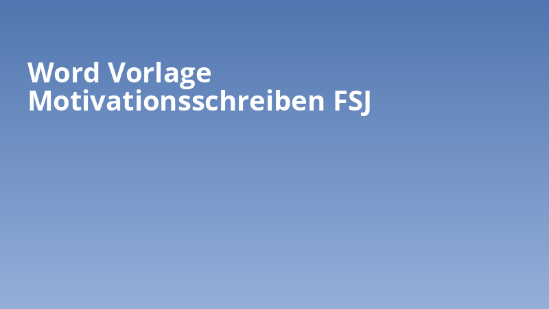 Word Vorlage Motivationsschreiben FSJ