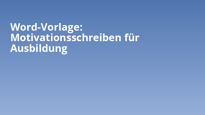 Word-Vorlage: Motivationsschreiben für Ausbildung