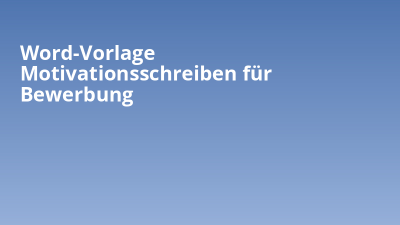 Word-Vorlage Motivationsschreiben für Bewerbung