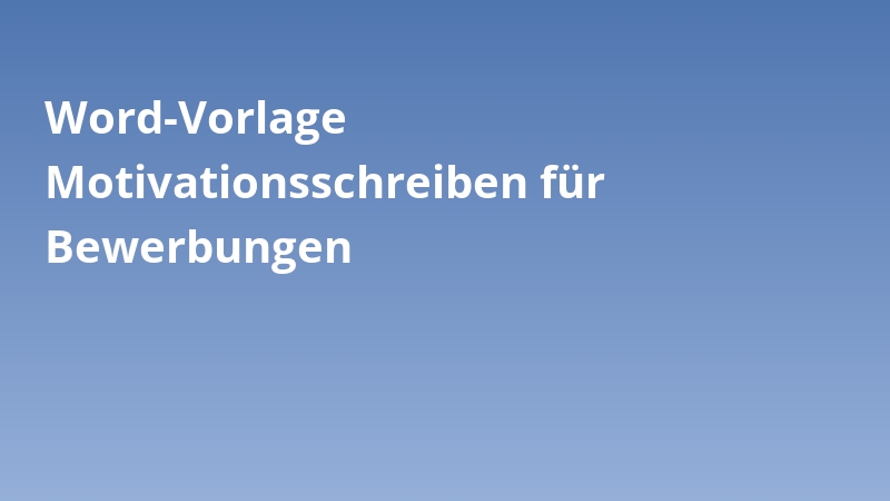 Word-Vorlage Motivationsschreiben für Bewerbungen