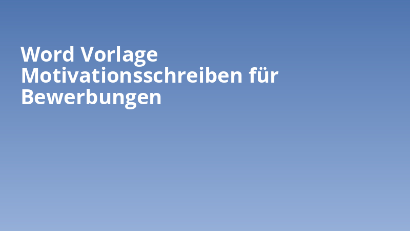 Word-Vorlage Motivationsschreiben für Bewerbungen