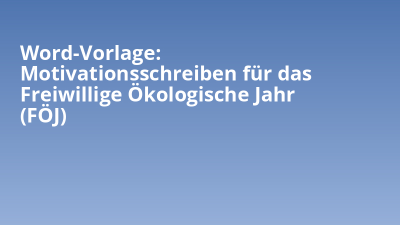Word-Vorlage: Motivationsschreiben für das Freiwillige Ökologische Jahr (FÖJ)