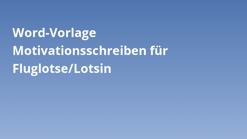 Word-Vorlage Motivationsschreiben für Fluglotse/Lotsin