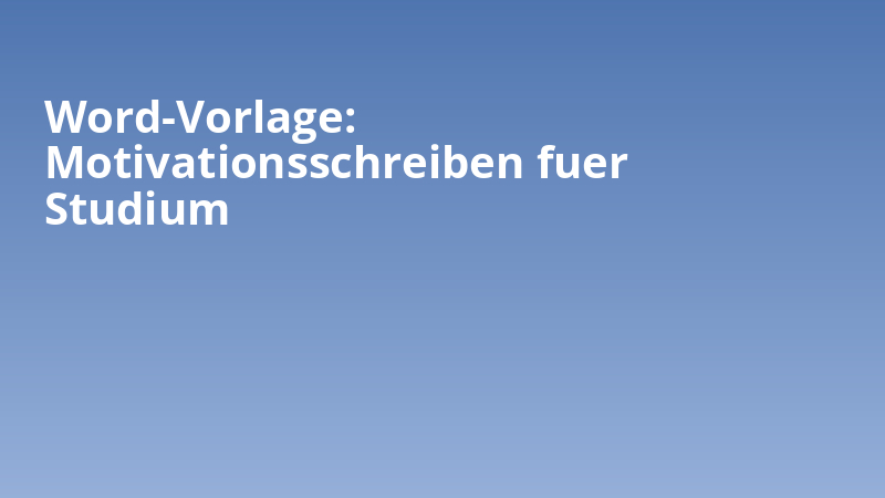 Word-Vorlage: Motivationsschreiben fuer Studium