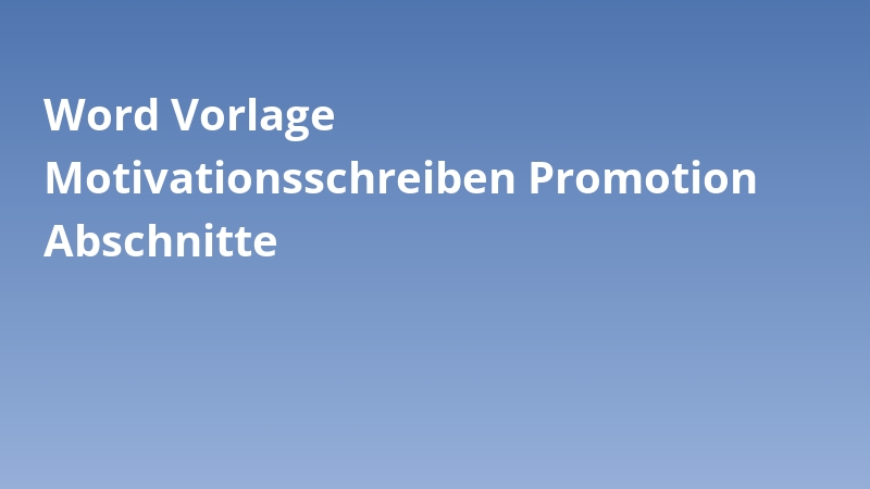 Word Vorlage Motivationsschreiben Promotion Abschnitte
