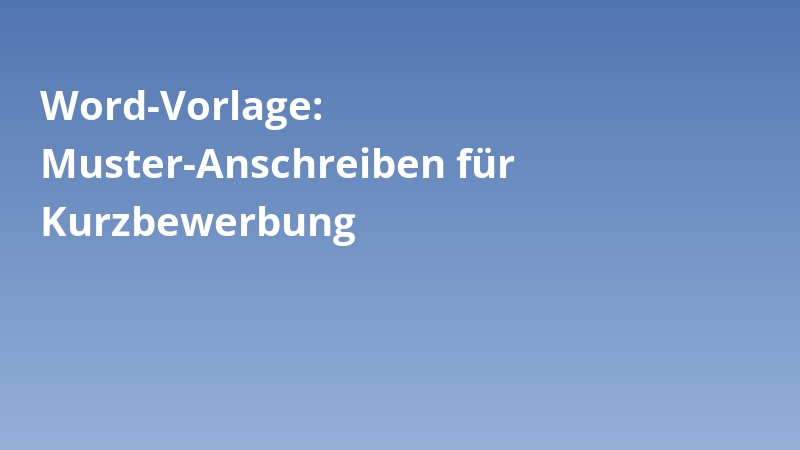 Word-Vorlage: Muster-Anschreiben für Kurzbewerbung