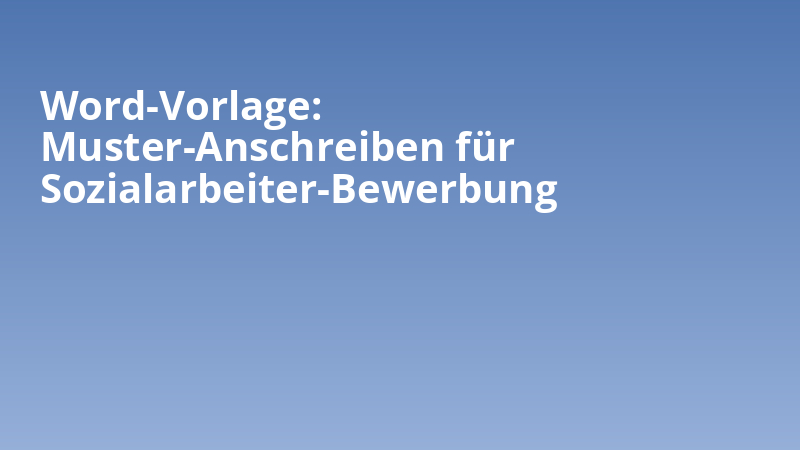 Word-Vorlage: Muster-Anschreiben für Sozialarbeiter-Bewerbung