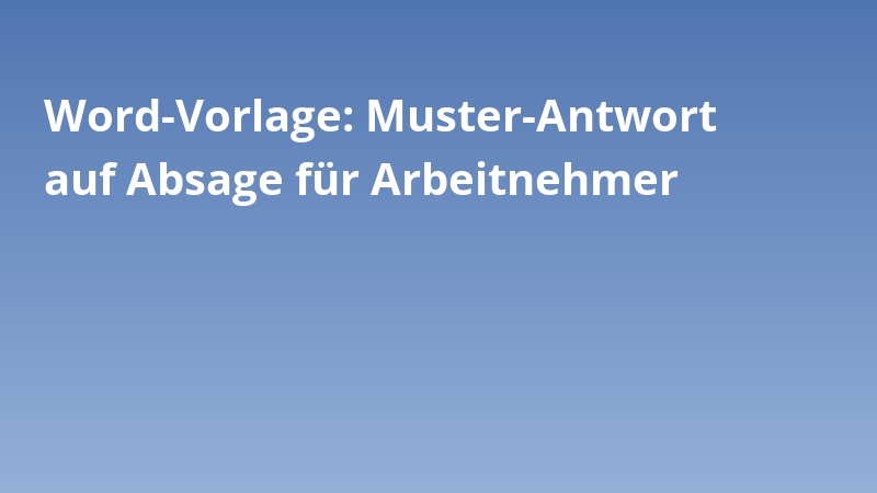 Word-Vorlage: Muster-Antwort auf Absage für Arbeitnehmer