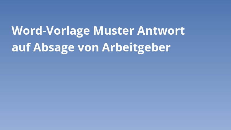 Word-Vorlage Muster Antwort auf Absage von Arbeitgeber