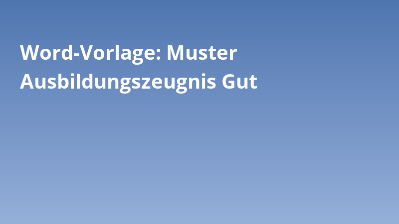 Word-Vorlage: Muster Ausbildungszeugnis Gut