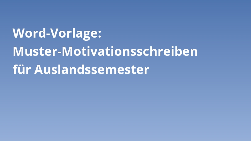 Word-Vorlage: Muster-Motivationsschreiben für Auslandssemester