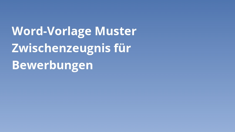 Word-Vorlage Muster Zwischenzeugnis für Bewerbungen