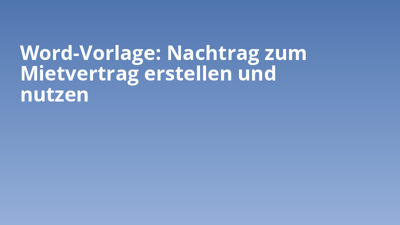 Word-Vorlage: Nachtrag zum Mietvertrag erstellen und nutzen