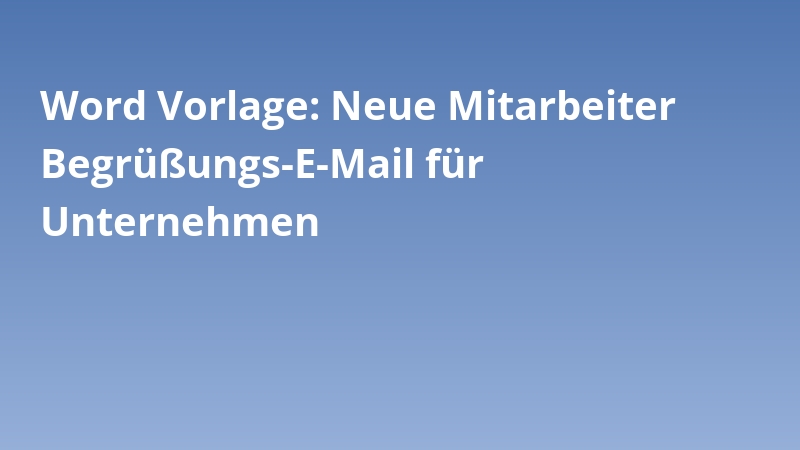 Word Vorlage: Neue Mitarbeiter Begrüßungs-E-Mail für Unternehmen