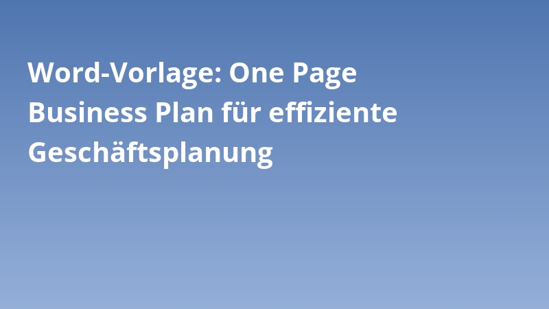Word-Vorlage: One Page Business Plan für effiziente Geschäftsplanung