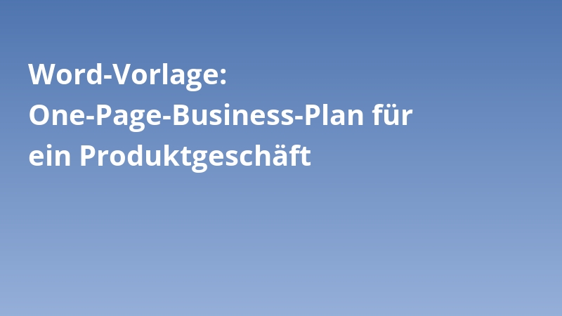Word-Vorlage: One-Page-Business-Plan für ein Produktgeschäft