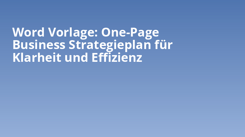 Word Vorlage: One-Page Business Strategieplan für Klarheit und Effizienz
