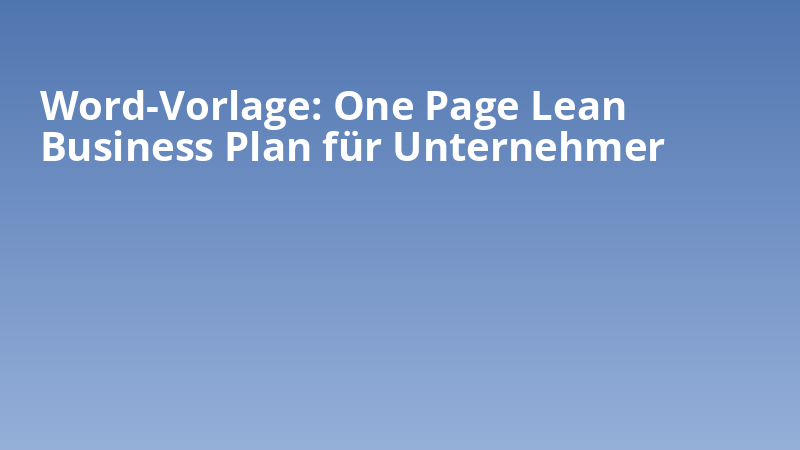 Word-Vorlage: One Page Lean Business Plan für Unternehmer