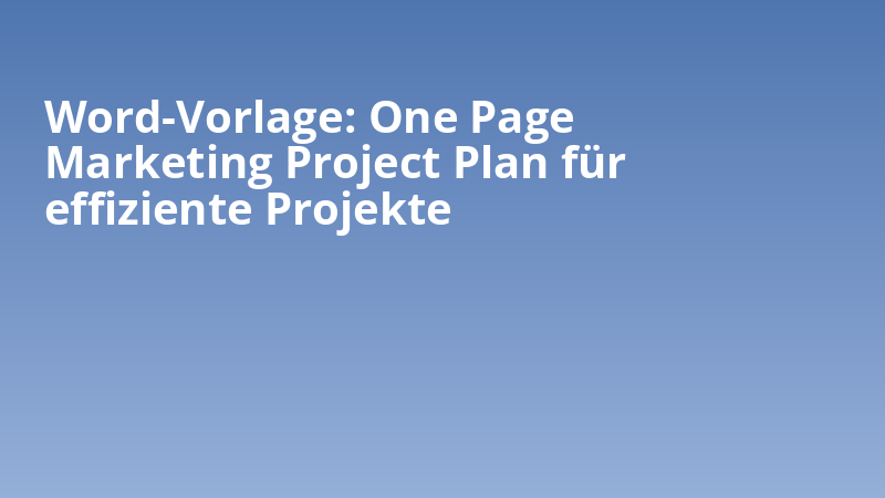 Word-Vorlage: One Page Marketing Project Plan für effiziente Projekte