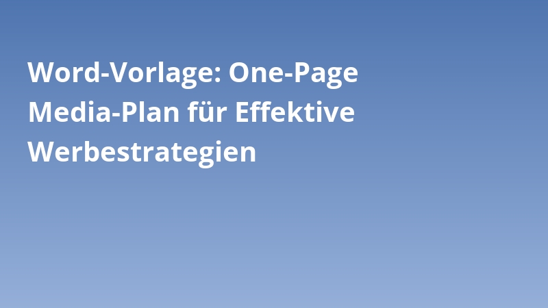 Word-Vorlage: One-Page Media-Plan für Effektive Werbestrategien