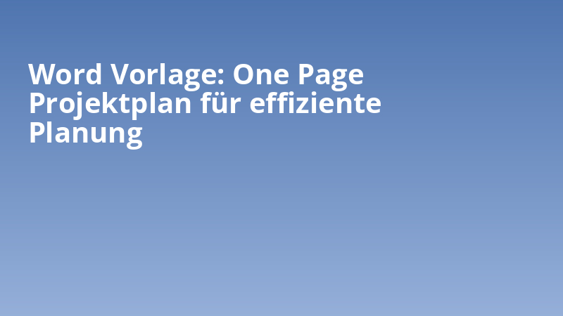 Word Vorlage: One Page Projektplan für effiziente Planung