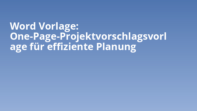 Word Vorlage: One-Page-Projektvorschlagsvorlage für effiziente Planung