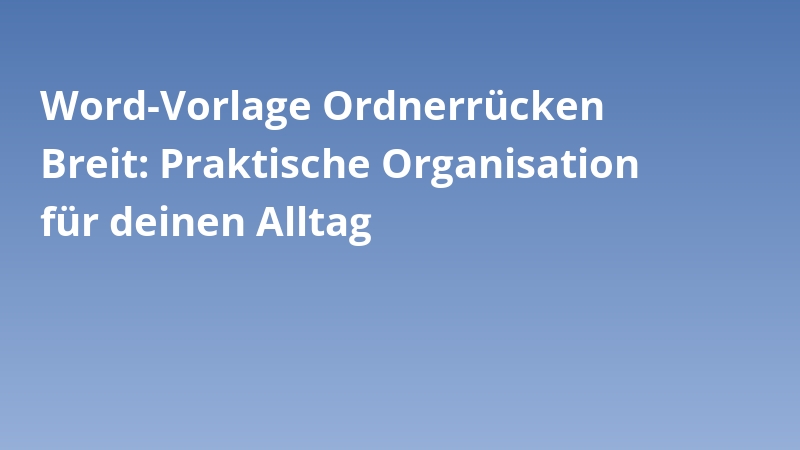 Word-Vorlage Ordnerrücken Breit: Praktische Organisation für deinen Alltag