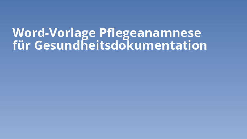 Word-Vorlage Pflegeanamnese für Gesundheitsdokumentation