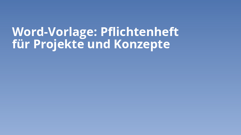 Word-Vorlage: Pflichtenheft für Projekte und Konzepte