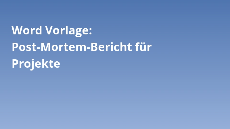 Word Vorlage: Post-Mortem-Bericht für Projekte
