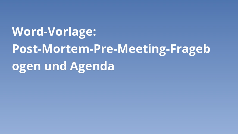 Word-Vorlage: Post-Mortem-Pre-Meeting-Fragebogen und Agenda