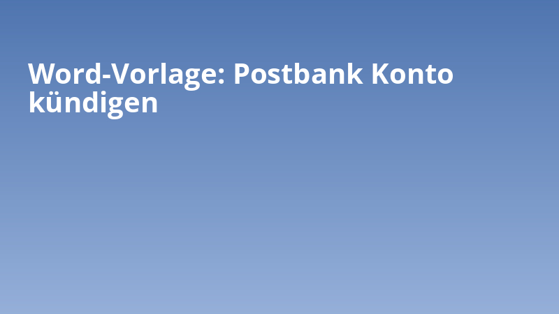 Word-Vorlage: Postbank Konto kündigen