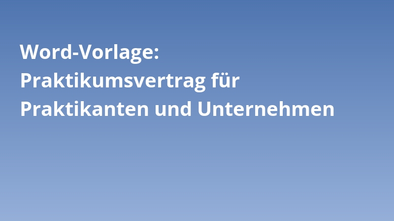 Word-Vorlage: Praktikumsvertrag für Praktikanten und Unternehmen