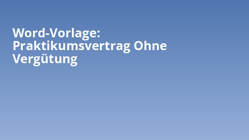 Word-Vorlage: Praktikumsvertrag Ohne Vergütung