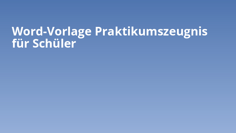 Word-Vorlage Praktikumszeugnis für Schüler