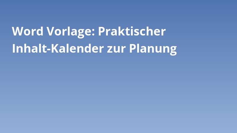 Word Vorlage: Praktischer Inhalt-Kalender zur Planung