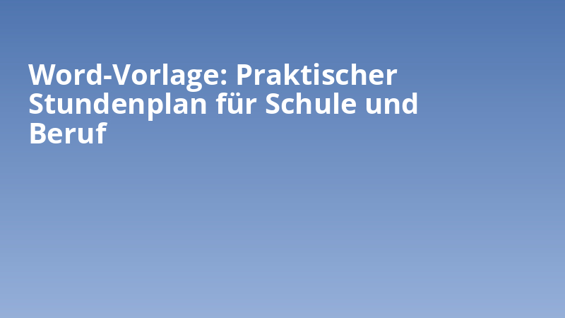 Word-Vorlage: Praktischer Stundenplan für Schule und Beruf