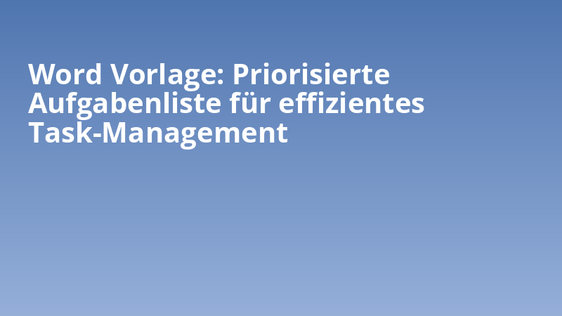 Word Vorlage: Priorisierte Aufgabenliste für effizientes Task-Management