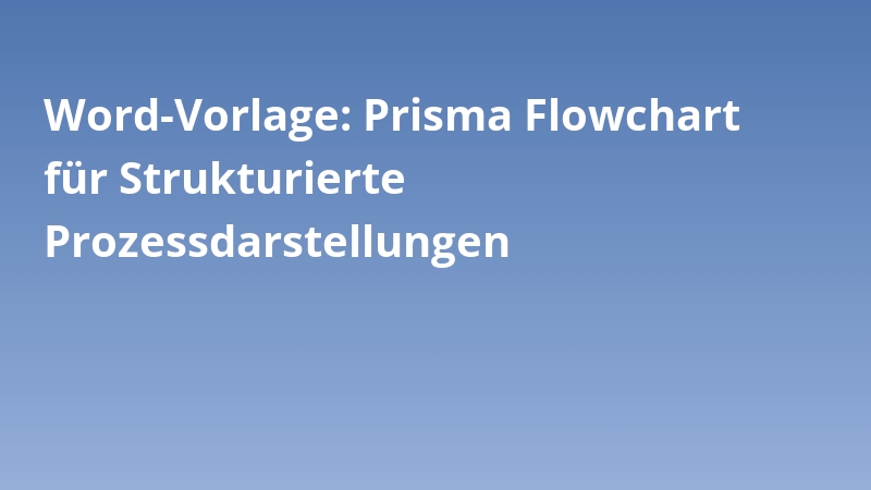 Word-Vorlage: Prisma Flowchart für Strukturierte Prozessdarstellungen