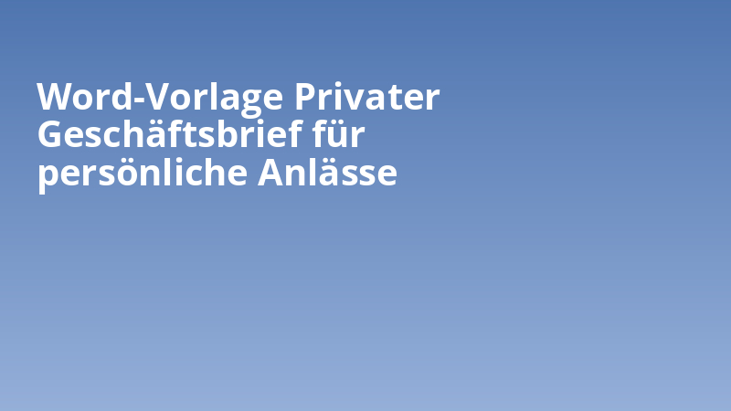 Word-Vorlage Privater Geschäftsbrief für persönliche Anlässe