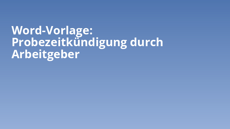 Word-Vorlage: Probezeitkündigung durch Arbeitgeber