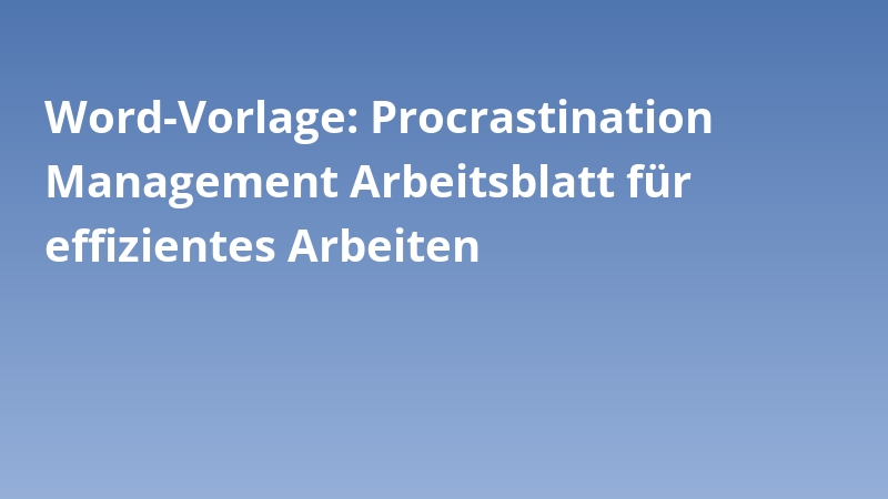 Word-Vorlage: Procrastination Management Arbeitsblatt für effizientes Arbeiten