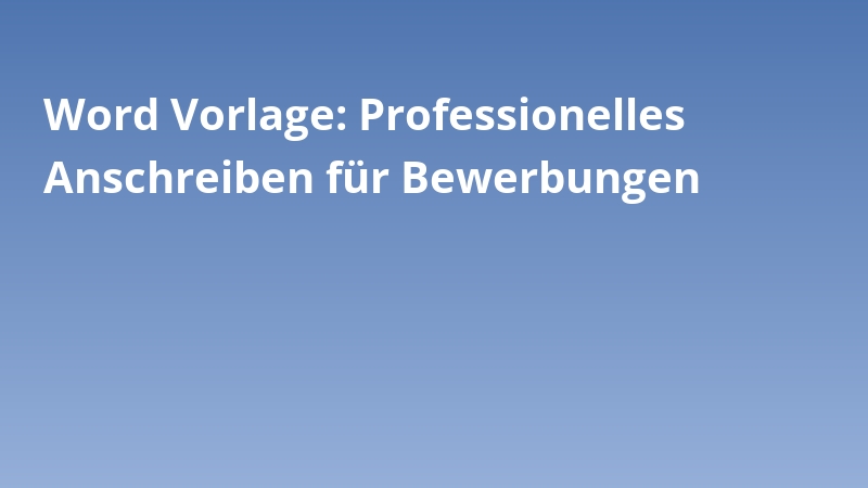 Word Vorlage: Professionelles Anschreiben für Bewerbungen