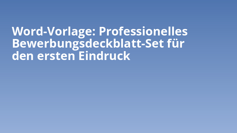 Word-Vorlage: Professionelles Bewerbungsdeckblatt-Set für den ersten Eindruck