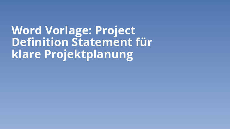 Word Vorlage: Project Definition Statement für klare Projektplanung