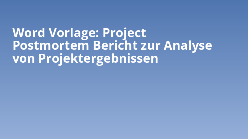 Word Vorlage: Project Postmortem Bericht zur Analyse von Projektergebnissen