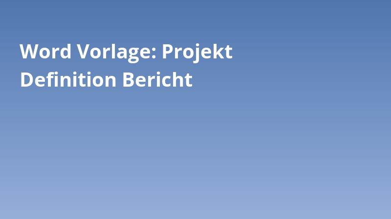 Word Vorlage: Projekt Definition Bericht